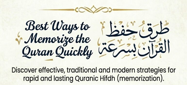 The Best Ways to Memorize the Quran Quickly and Effectively